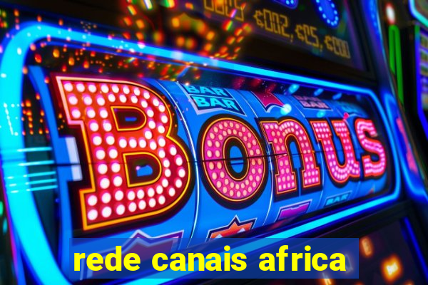 rede canais africa